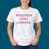 Wisconsin Loves Lesbians Shirt 5